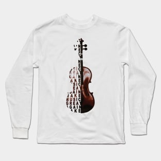 Violin make music great again Long Sleeve T-Shirt